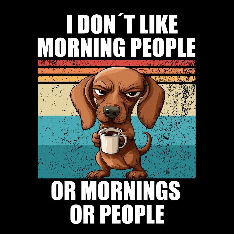 Dachshund with Coffee I don't like Morning People