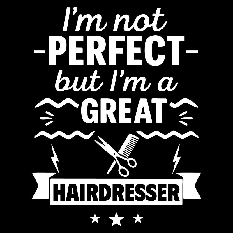 Ich bin nicht perfekt, aber ich bin ein großartiger Friseur