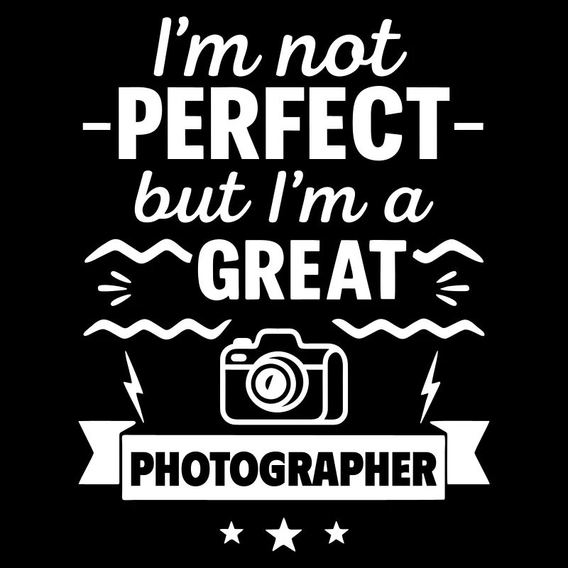 Ich bin nicht perfekt, aber ich bin ein großartiger Fotograf
