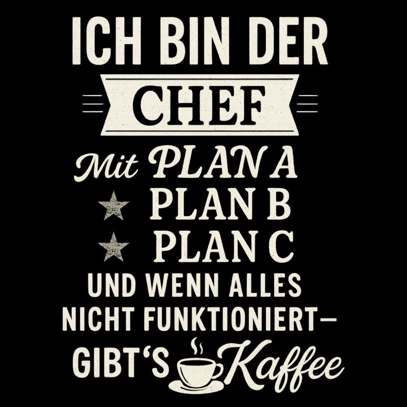 Chef mit Plan B: Kaffee – Lustiges Männer Shirt