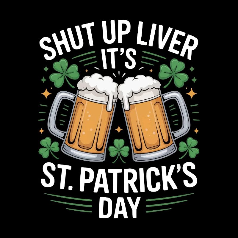 Shut Up Liver – St. Patrick's Day Beer Design