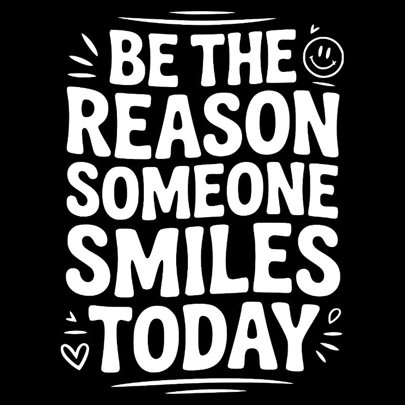 Be the Reason Someone Smiles Today