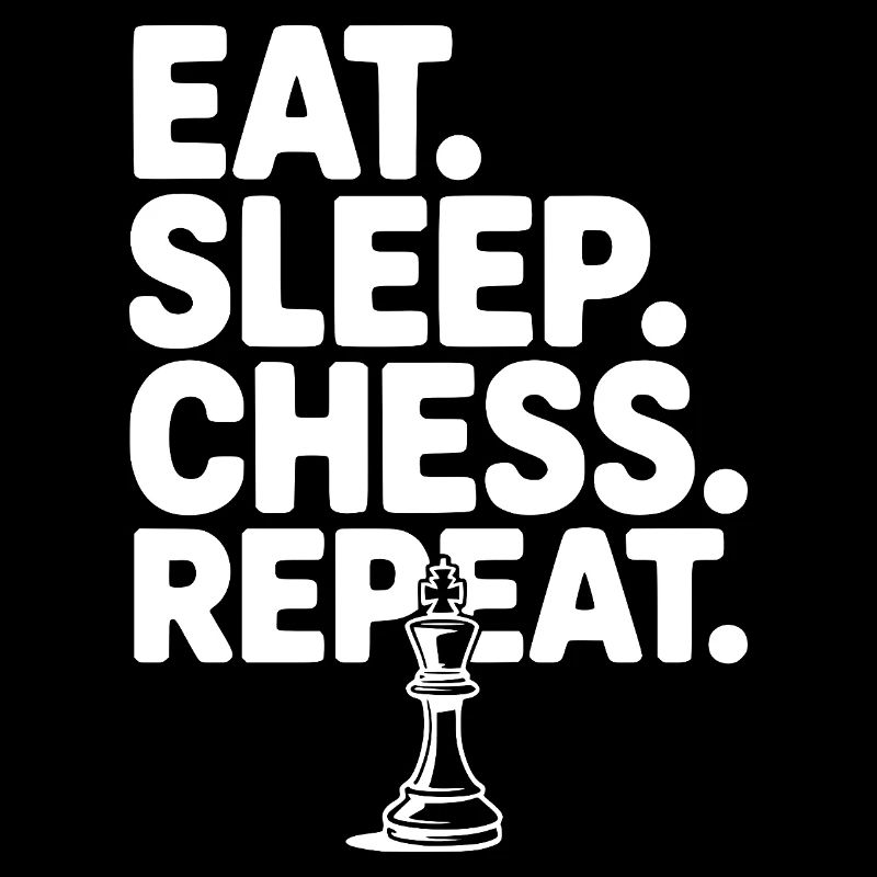 Eat. Sleep. Chess. Repeat.