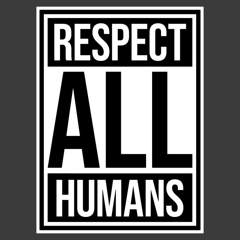 Respect All Humans Statement Humanity Saying