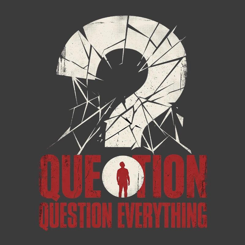 question everything
