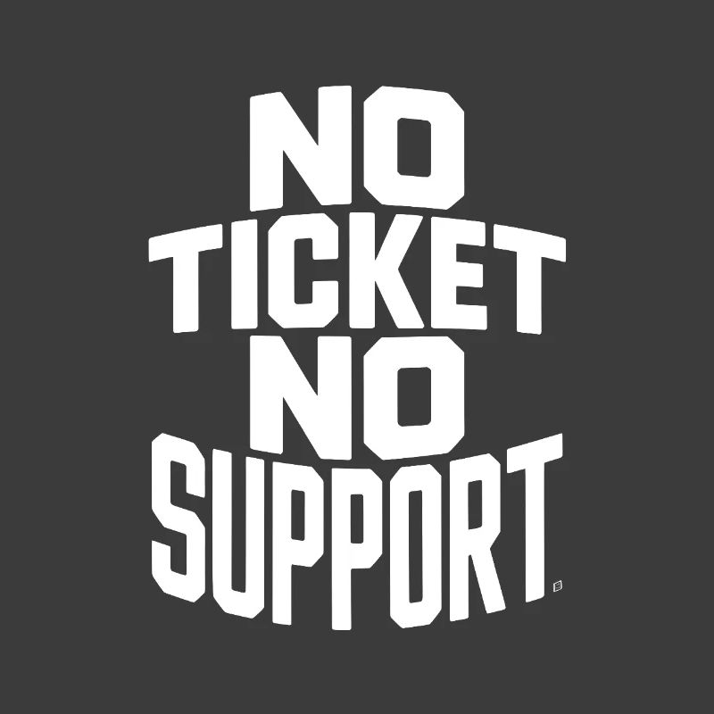 No Ticket No Service IT Support Ticketing