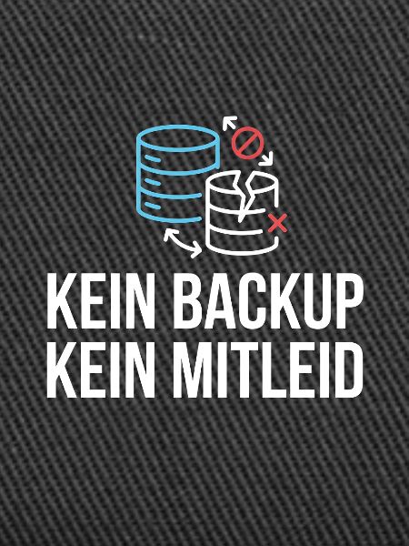 Kein Backup? Kein Mitleid!