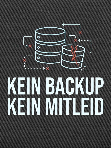 Kein Backup? Kein Mitleid!
