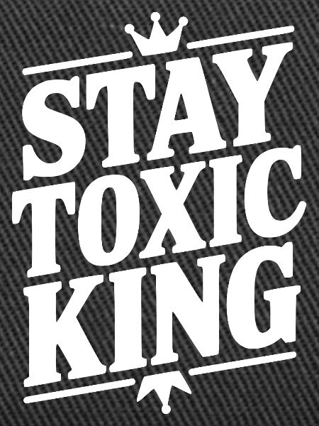 Stay Toxic King