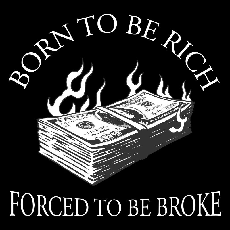 Born to Be Rich Forced to Be Broke Geld