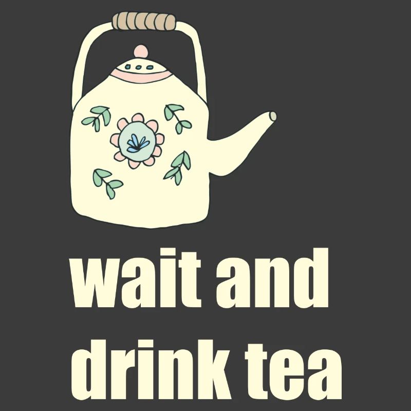 wait and drink tea