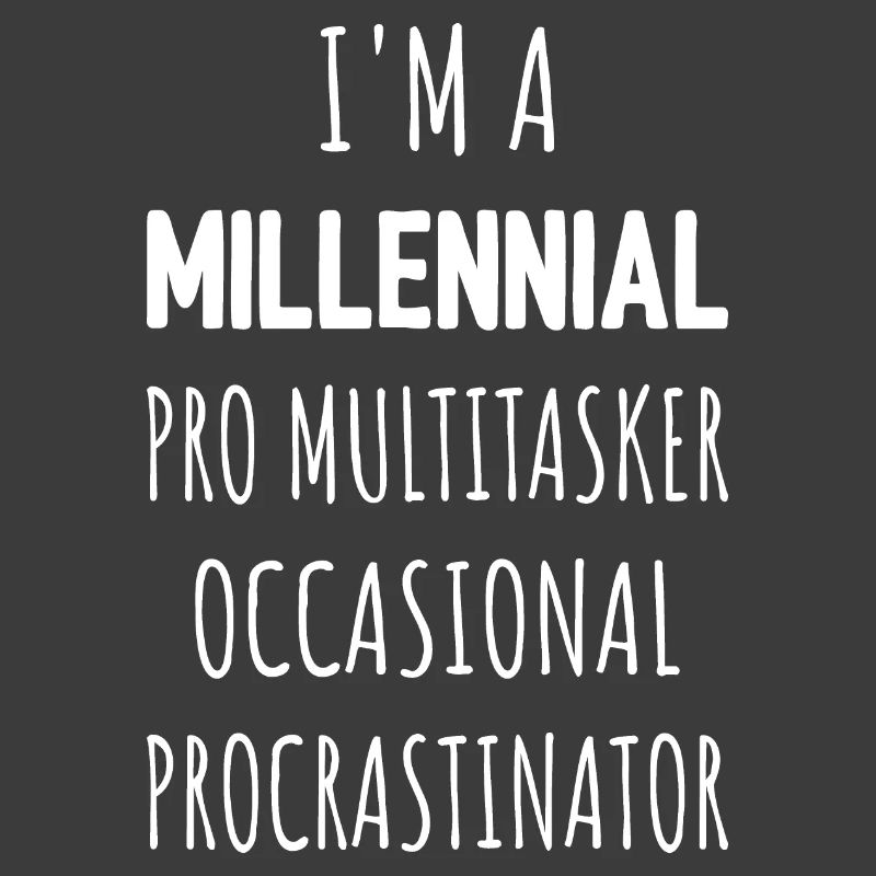 Ich bin ein Millennial-Profi-Multitasker-Prokrastinierer I