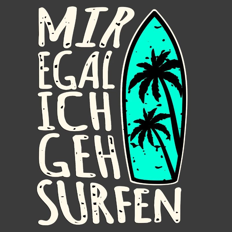 I don't care, I'm going surfing