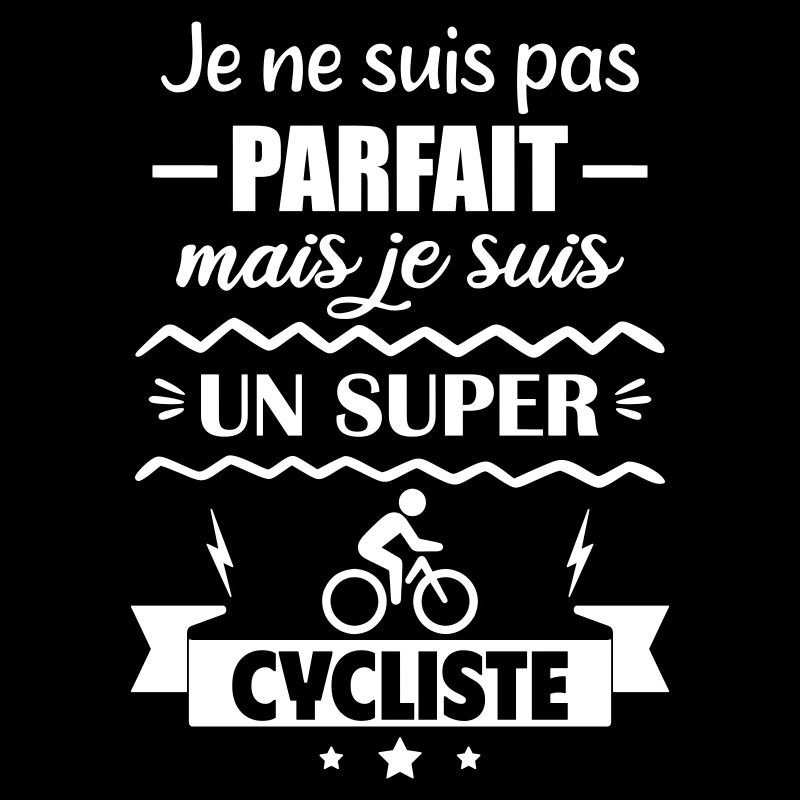 Pas parfait mais super cycliste Vélo Cyclisme