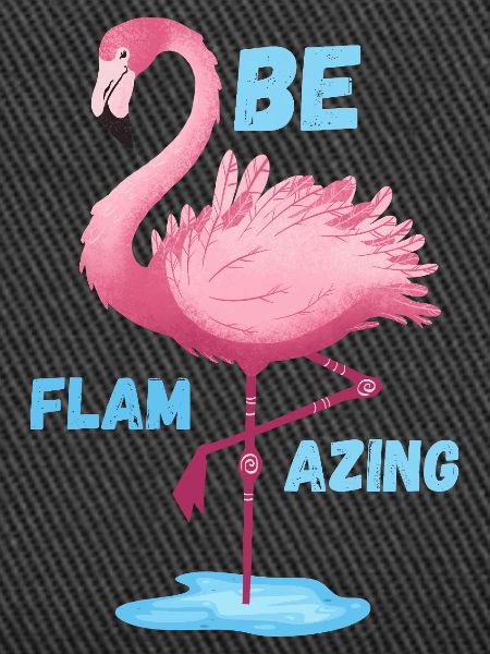 Pink Flamingo Be Flamazing 