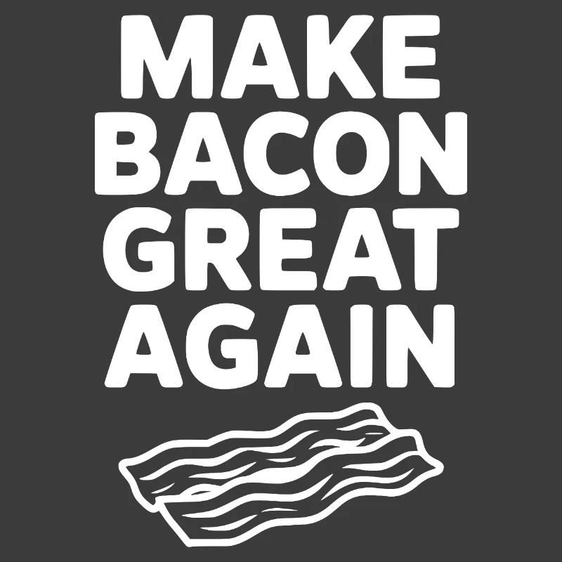 Make Bacon Great Again
