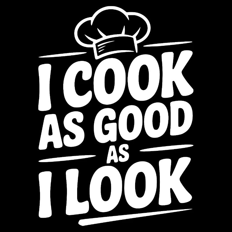 I Cook as Good as I Look