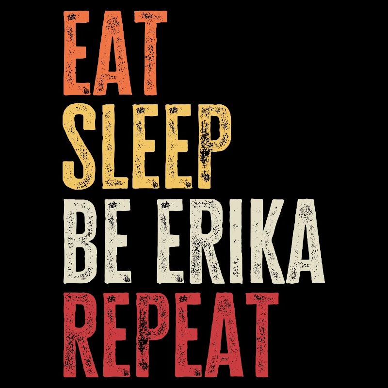 Iss, schlaf, sei Erika, wiederhole Retro-Name