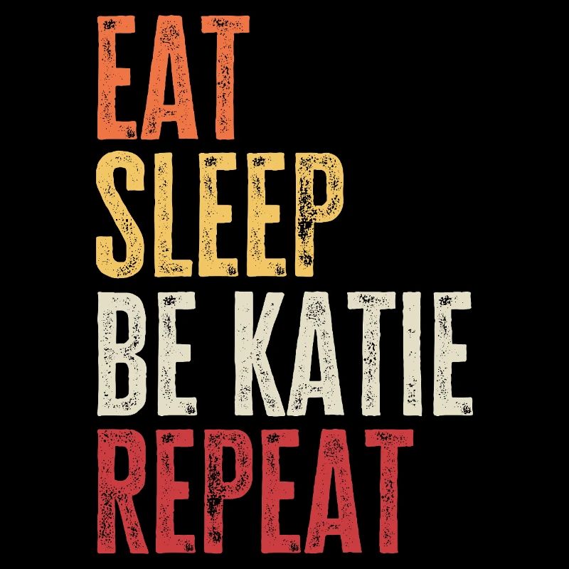 Eat Sleep Be Katie Repeat Retro Name