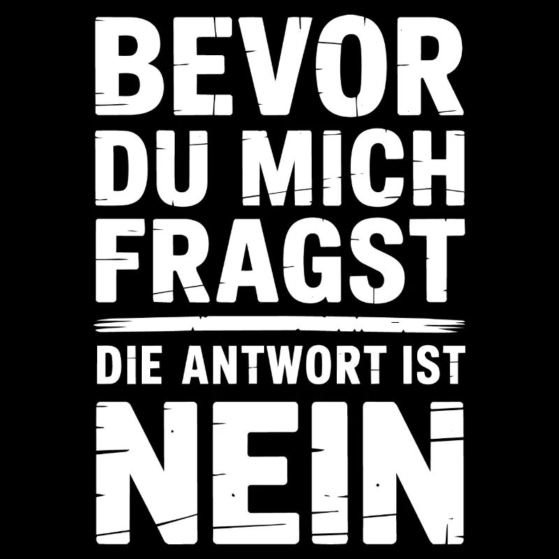Bevor du Fragst Nein Sprüche