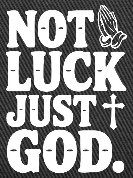 Not Luck Just God