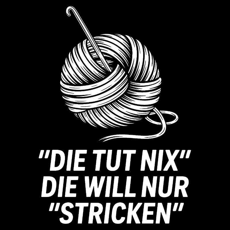 Die will nur stricken – Spruchmotiv