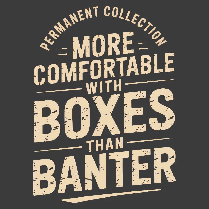 More Comfortable With Boxes Than Banter