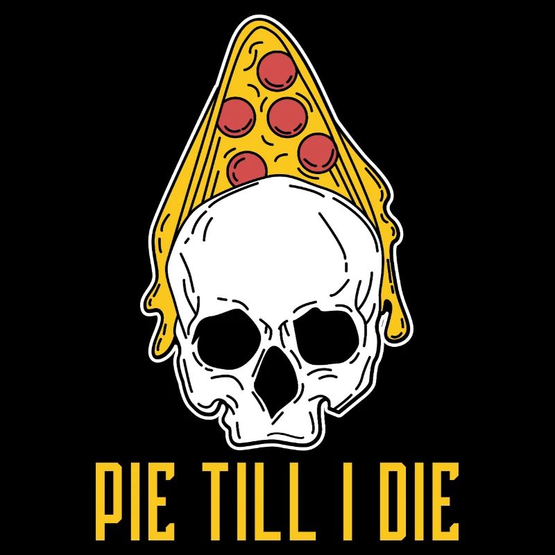Pie Till I Die - Pizza Skull Saying Design