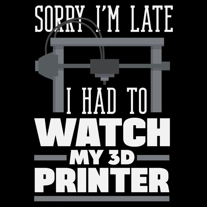 Sorry Bin Spät Musste 3D Drucker Zusehen Lustig