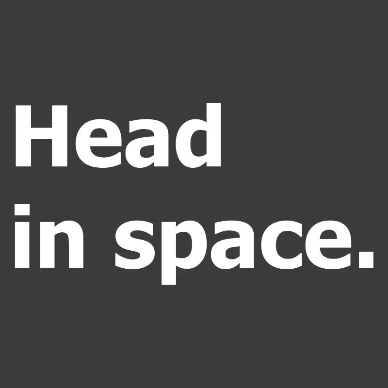 Head in space. Daydreaming.