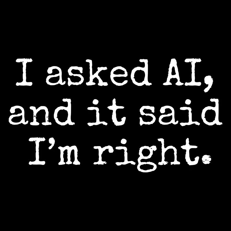 I asked AI, and it said I’m right.