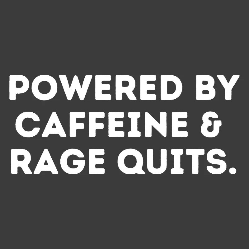 Powered by cafferine & rage quits