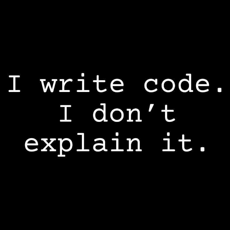 J’écris du code. Je ne l’explique pas.