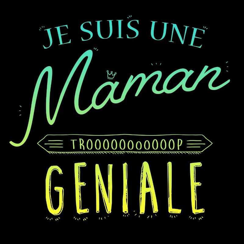 Je suis une Maman trooop geniale