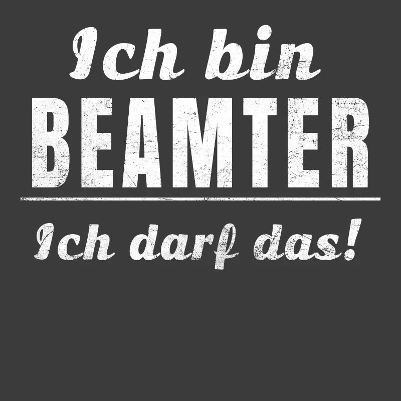 Ich bin Beamter ich darf das!
