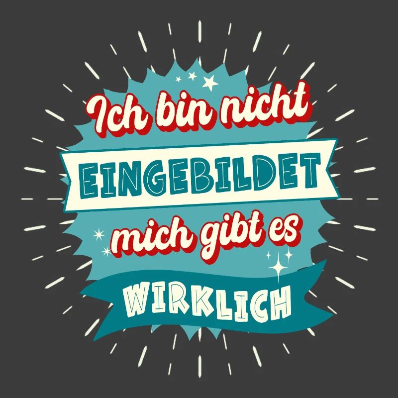 Ich bin nicht eingebildet mich gibt es wirklich