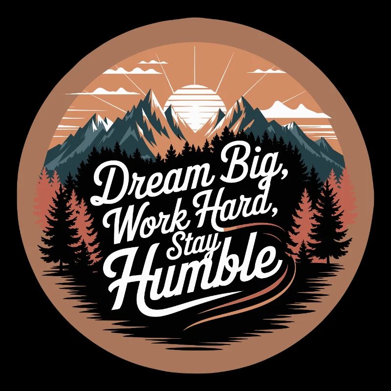 Dream Big, Work Hard, Stay Humble