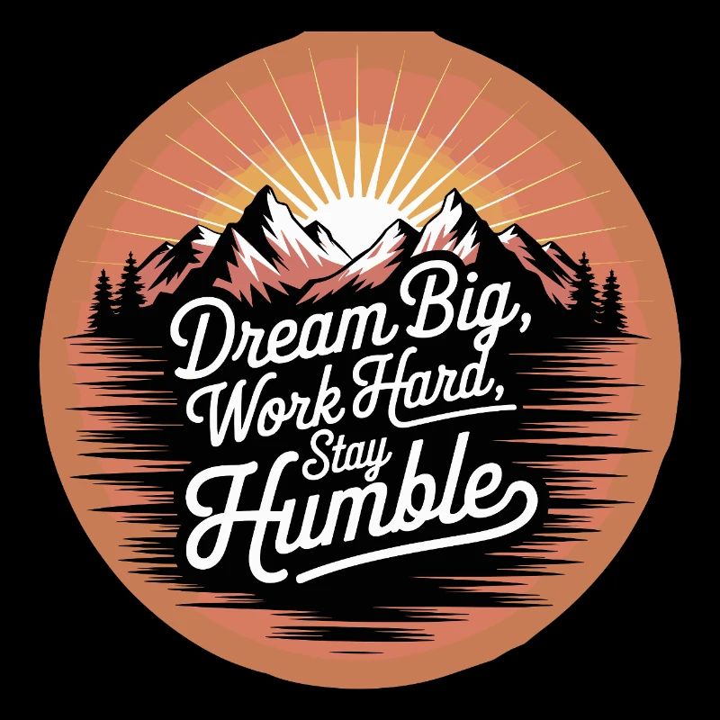 Dream Big, Work Hard, Stay Humble