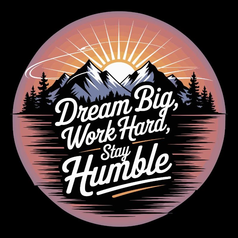 Dream Big, Work Hard, Stay Humble