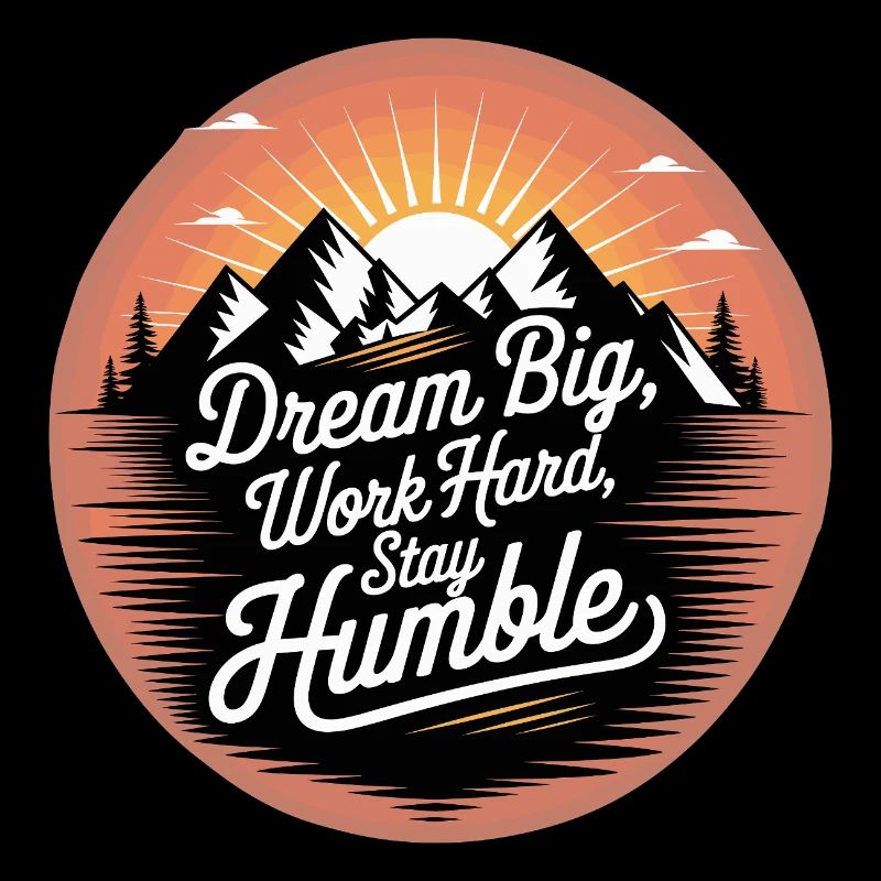 Dream Big, Work Hard, Stay Humble