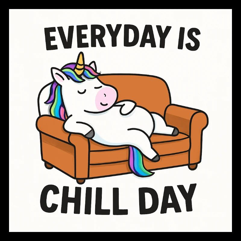 Unicorn Everyday is Chill Day