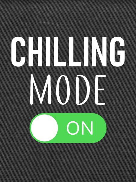 Chilling Mode On