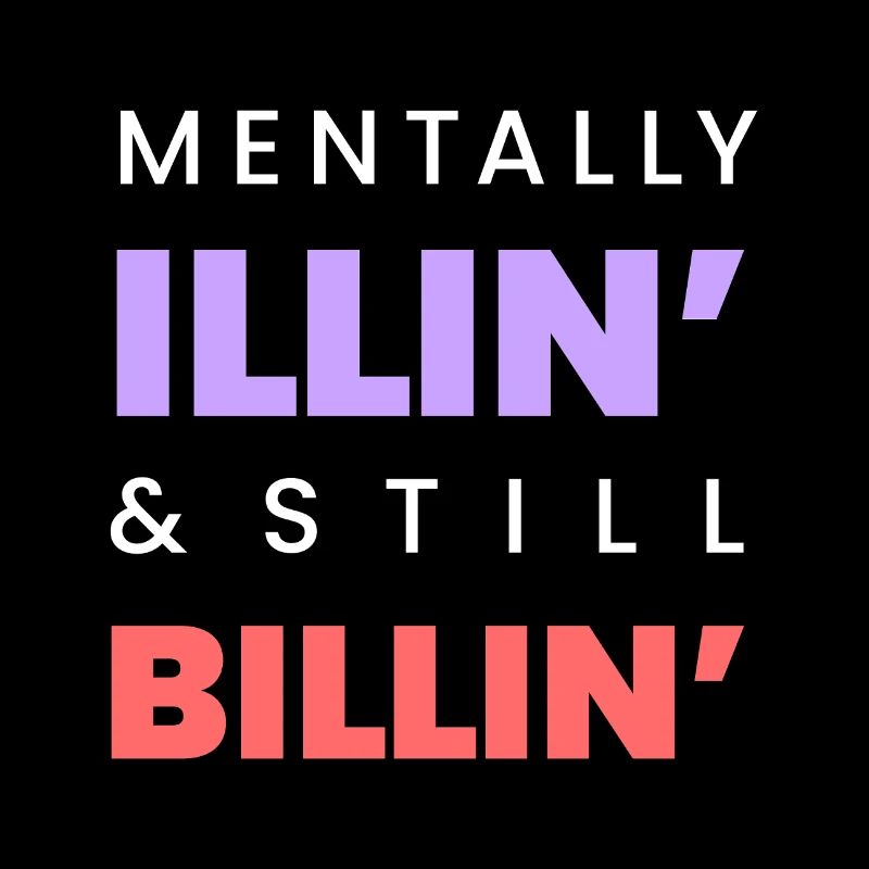 Mentally Illin’ & Still Billin’ – Funny Mental-Tee