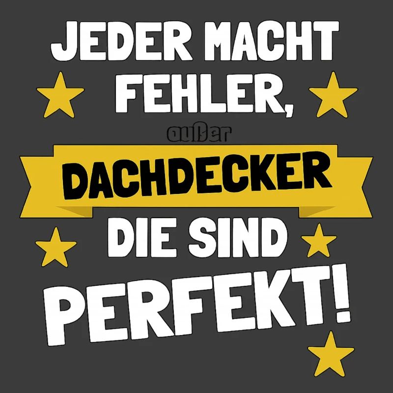 Dachdecker – Die sind perfekt!