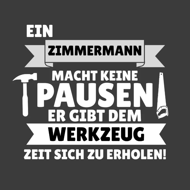 A carpenter doesn't take breaks