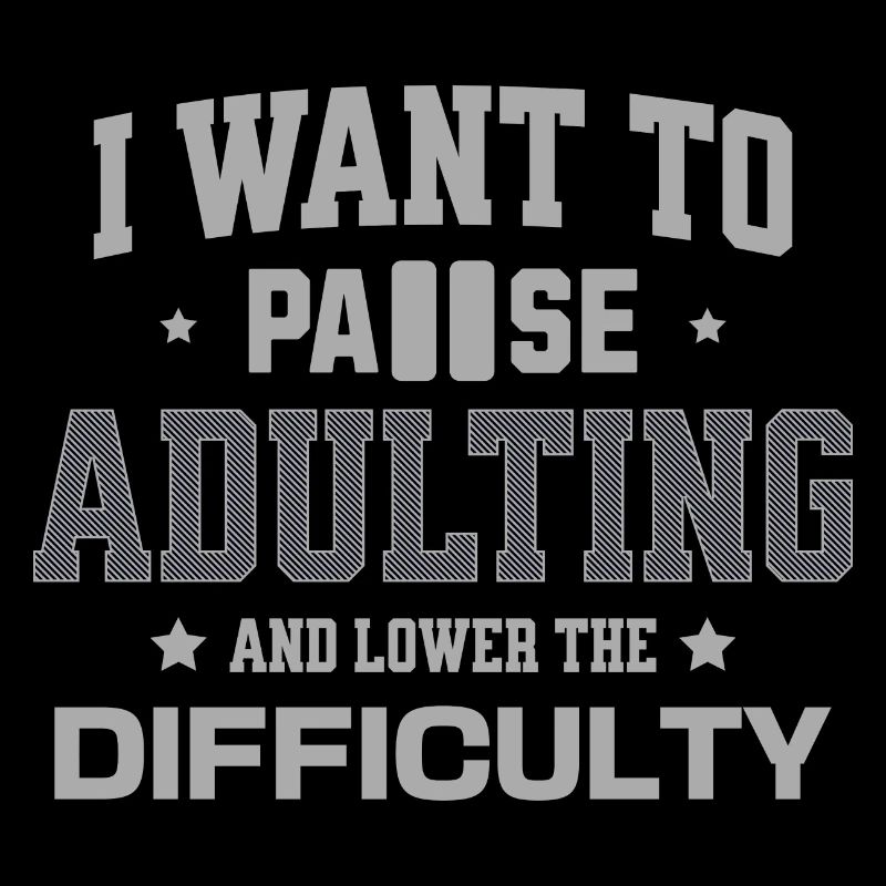 I Want To Pause Adulting And Lower The Difficulty