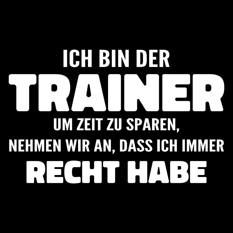 Ich bin der Trainer Ich habe Recht - Sprüche Sport