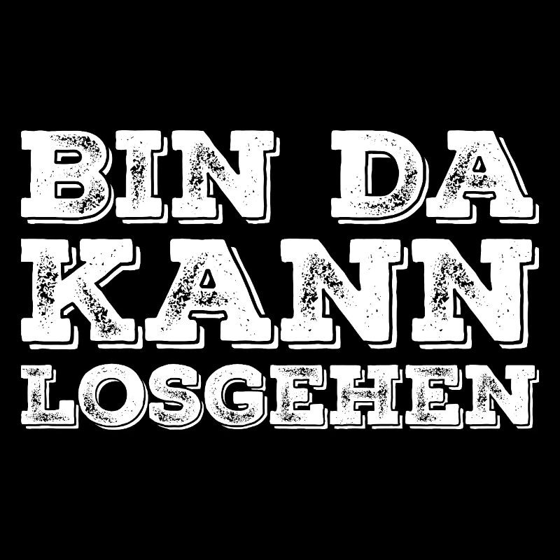 Lustiger Spruch Bin Da Kann Losgehen