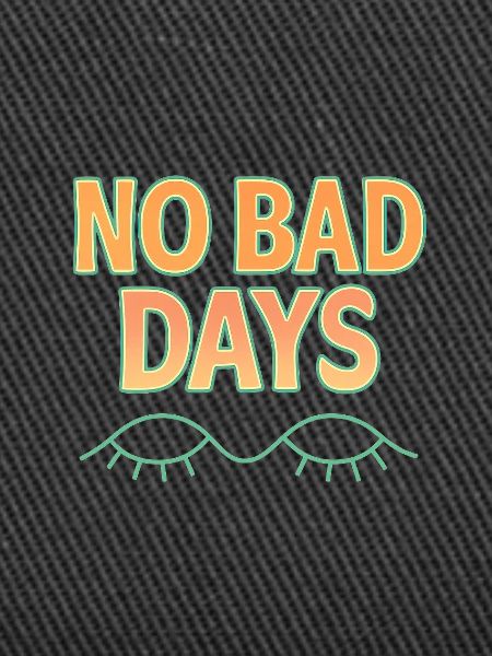 NO BAD DAYS