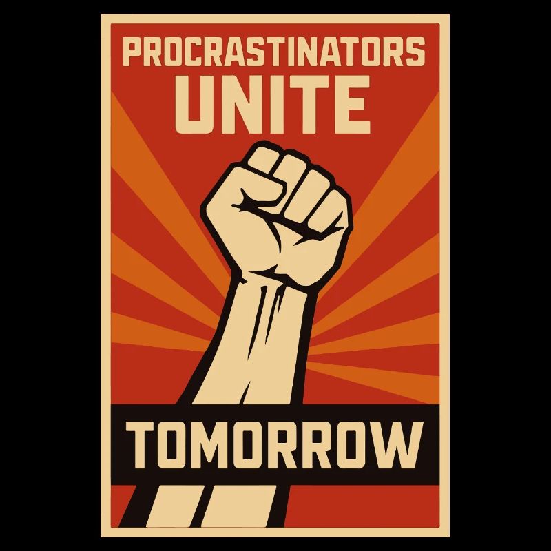 Procrastinateurs, procrastinateurs s’unissent, demain